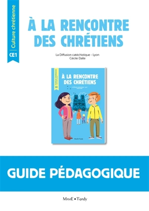 A la rencontre des chrétiens : guide pédagogique CE1 - Diffusion catéchistique