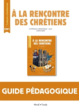 A la rencontre des chrétiens CM1 : guide pédagogique - Diffusion catéchistique