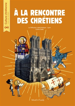 A la rencontre des chrétiens CM1 : livre de l'enfant - Diffusion catéchistique