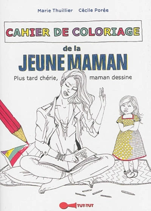 Cahier de coloriage de la jeune maman - Marie Thuillier