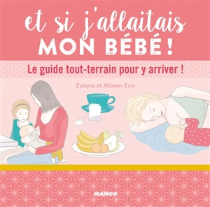 Et si j'allaitais mon bébé ! : le guide tout-terrain pour y arriver ! - Allowen Evin