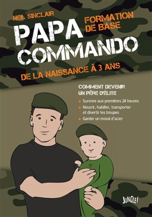 Papa commando : formation de base, de la naissance à 3 ans : comment devenir un père d'élite - Neil Sinclair