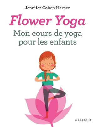 Flower yoga : mon cours de yoga pour les enfants - Jennifer Cohen Harper