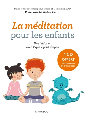 La méditation pour les enfants : une initiation avec Yupsi le petit dragon - Marie-Christine Champeaux-Cunin