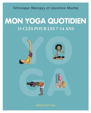 Mon yoga quotidien : 33 clés pour les 7-14 ans - Véronique Mainguy