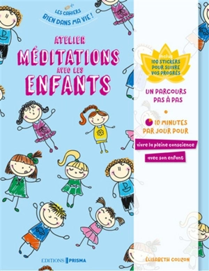 Atelier méditations avec les enfants : un parcours pas à pas : 10 minutes par jour pour vivre la pleine conscience avec son enfant - Elisabeth Couzon