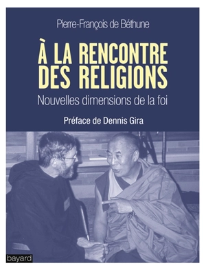 A la rencontre des religions : nouvelles dimensions de la foi - Pierre-François de Béthune