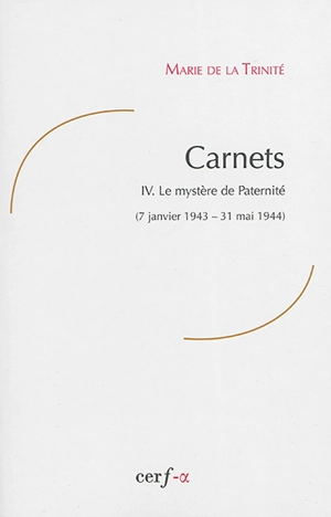 Carnets. Vol. 4. Le mystère de paternité : 7 janvier 1943-31 mai 1944 - Marie de la Trinité