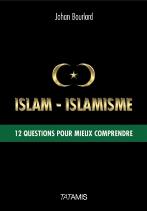 Islam-islamisme : 12 questions pour mieux comprendre - Johan Bourlard