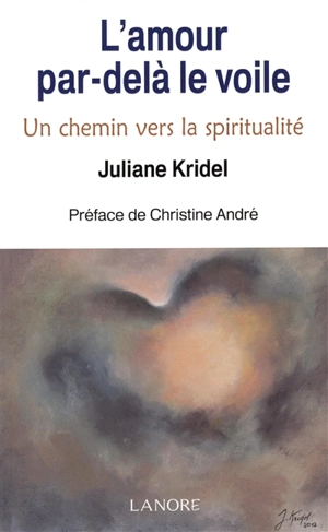 L'amour par-delà le voile : un chemin vers la spiritualité - Juliane Kridel