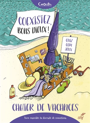 Coexistez, bons dieux ! : cahier de vacances : vivre ensemble la diversité des convictions - Coexister