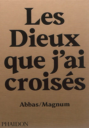 Les dieux que j'ai croisés : voyages parmi les Hindous - Attar Abbas