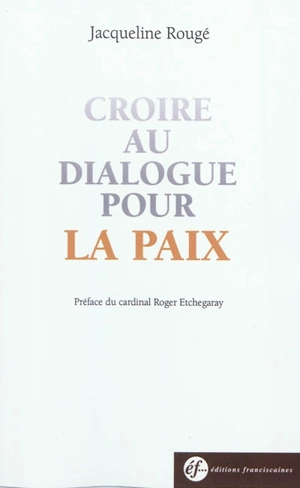 Croire au dialogue pour la paix - Jacqueline Rougé