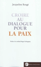 Croire au dialogue pour la paix - Jacqueline Rougé