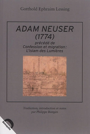 Adam Neuser (1774). Confession et migration : l'islam des Lumières - Gotthold Ephraim Lessing