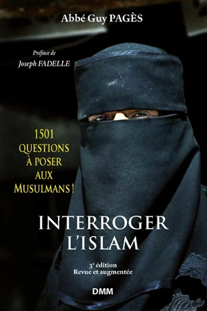 Interroger l'islam : 1.501 questions à poser aux musulmans ! : éléments pour le dialogue islamo-chrétien - Guy Pagès