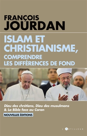 Islam et christianisme, comprendre les différences de fond - François Jourdan