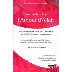 Emerveille-toi de l'amour d'Allah : à la lumière du Coran, de la Sunna et des récits de saints musulmans - Abd al-Rahman ibn Ahmad al Bagdadi al-Dimasqi Ibn Ragab al-Hanbali