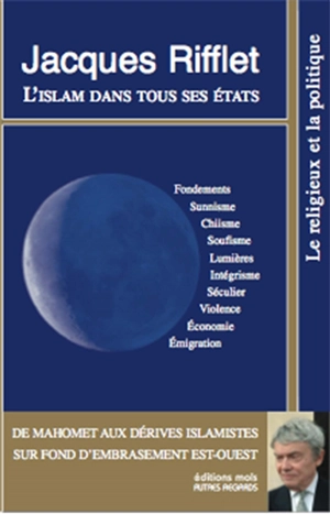 L'Islam dans tous ses états : de Mahomet aux dérives islamistes sur fond d'embrasement Est-Ouest - Jacques Rifflet