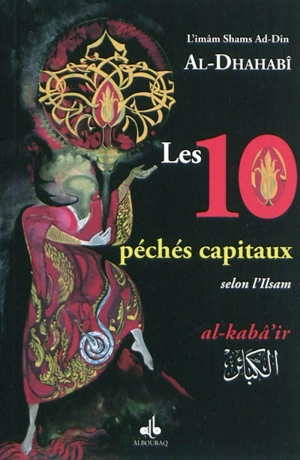 Les 10 péchés capitaux : selon l'Islam. Al- kabâ'ir - Muhammad ibn Ahmad Sams al-Din al- Dahabî