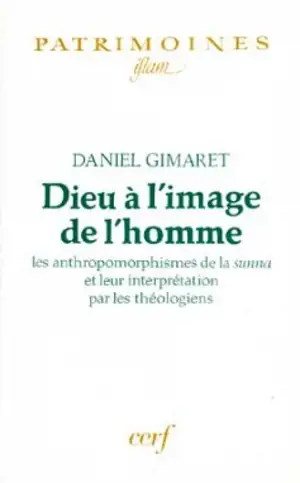 Dieu à l'image de l'homme : les anthropomorphismes de la sunna et leur interprétation par les théologiens - Daniel Gimaret
