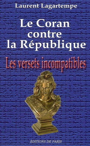 Le Coran contre la République : les versets incompatibles - Laurent Lagartempe