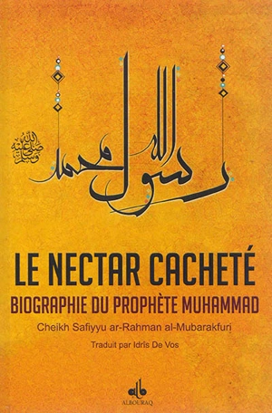 Le nectar cacheté : biographie du prophète Muhammad - Safi al-Rahman Mubarakfuri