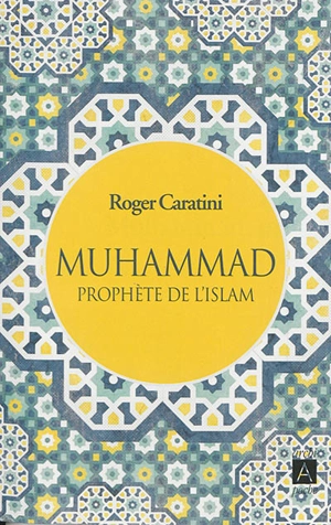 Muhammad : prophète de l'islam - Roger Caratini