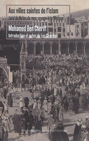 Aux villes saintes de l'islam. Notes de mon voyage à La Mecque - Mohammed Ben Chérif