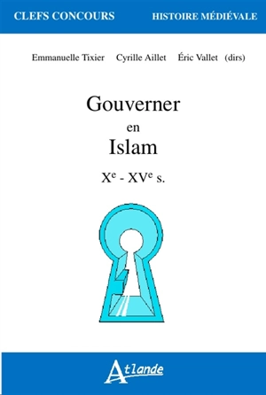 Gouverner en Islam Xe-XVe s.