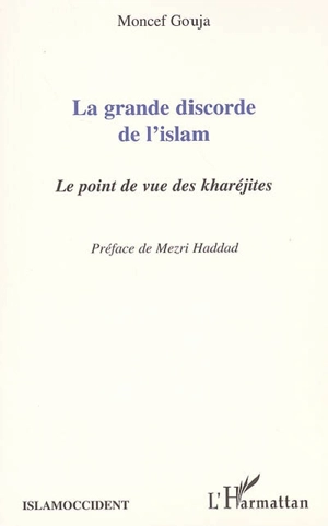 La grande discorde de l'islam : le point de vue des kharéjites - Moncef Gouja