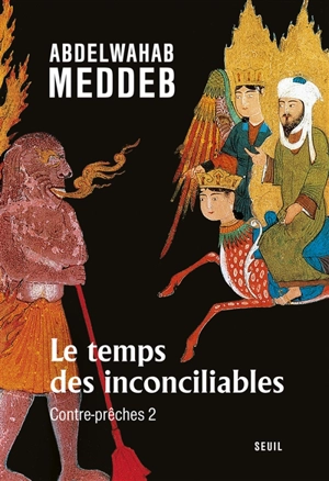 Contre-prêches. Vol. 2. Le temps des inconciliables - Abdelwahab Meddeb