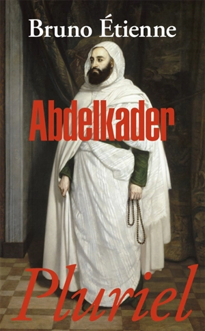 Abdelkader : isthme des isthmes (Barzakh al-barazikh) - Bruno Etienne