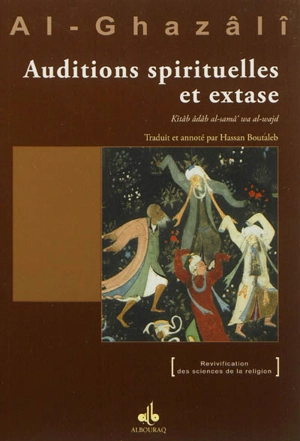 Auditions spirituelles et extase. Kitâb âdâb al-samâ' wa al-wajd - Muhammad ibn Muhammad Abu Hamid al- Gazâlî