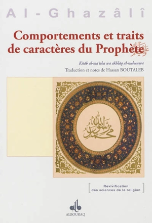 Comportements et traits de caractères du Prophète : livre X-X, tome II. Kitâb al-ma'isha wa akhlâq al-nubuwwa : ihyâ 'ulûm al-Dîn - Muhammad ibn Muhammad Abu Hamid al- Gazâlî