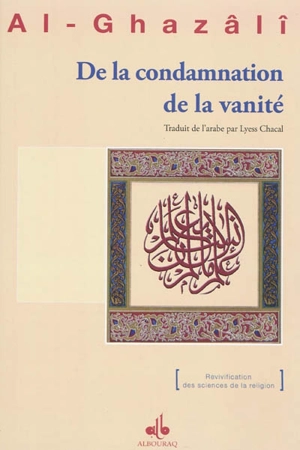 De la condamnation de la vanité (qui est le dixième traité du quart de ce qui conduit à la destruction de vivification des sciences de la religion) - Muhammad ibn Muhammad Abu Hamid al- Gazâlî