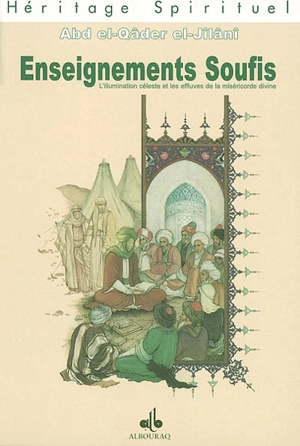 Enseignements soufis : l'illumination céleste et les effleuves de la miséricorde divine. Al-fath al-rabbâni wal-l-faydh al-rahmânî - Muhyi al-Din Abd al-Qadir al-Gîlânî