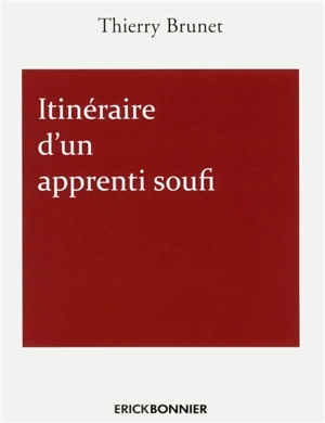 Itinéraire d'un apprenti soufi - Thierry Brunet