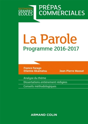 La parole : prépas commerciales, programme 2016-2017 : analyse du thème, dissertations entièrement rédigées, conseils méthodologiques - France Farago