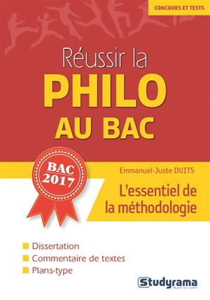 Réussir la philo au bac : l'essentiel de la méthodologie : bac 2017 - Emmanuel-Juste Duits