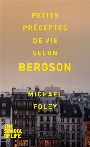 Petits préceptes de vie selon Bergson - Michael Foley