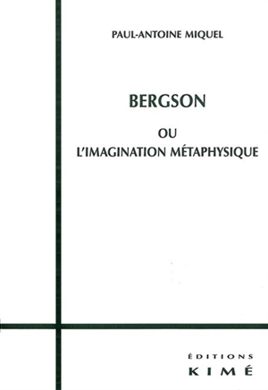 Bergson ou L'imagination métaphysique - Paul-Antoine Miquel