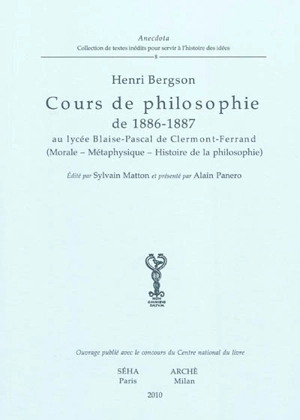 Cours de philosophie de 1886-1887 au lycée Blaise-Pascal de Clermont-Ferrand : morale-métaphysique-histoire de la philosophie - Henri Bergson