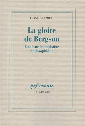 La gloire de Bergson : essai sur le magistère philosophique - François Azouvi