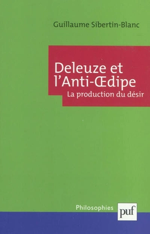 Deleuze et L'anti-Oedipe : la production du désir - Guillaume Sibertin-Blanc