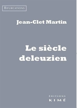 Le siècle deleuzien - Jean-Clet Martin