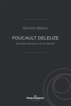 Foucault Deleuze : nouvelles impressions du surréalisme - Georges Sebbag