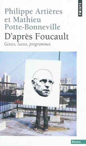 D'après Foucault : gestes, luttes, programmes - Philippe Artières