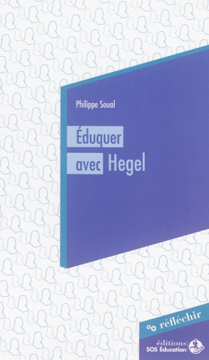 Eduquer avec Hegel : conférence à destination des parlementaires prononcée le 3 juin 2015 - Philippe Soual