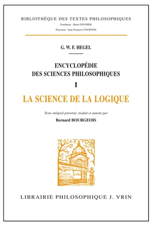 Encyclopédie des sciences philosophiques. Vol. 1. La science de la logique - Georg Wilhelm Friedrich Hegel